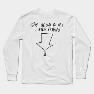 Say hello to my little friend Long Sleeve T-Shirt